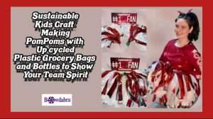 Kid’s how to: The best way to easily use simple recycled materials to make fun PomPoms
