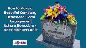 How to Make super quick no saddle Cemetery Headstone Arrangement with Bowdabra