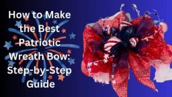 How to make the best patriotic wreath bow: step-by-step guide
