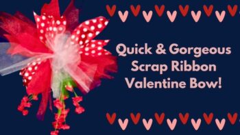 How to Make the Most Gorgeous Valentine’s Day Scrap Ribbon Bow