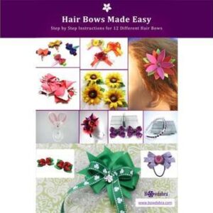 Hair Bows Made Easy - Step by Step Instructions for 12 Different Hair Bows