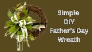 Video DIY – how to make the perfect father’s Day gift wreath