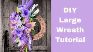 How to make a stunning DIY large wreath – Video tutorial